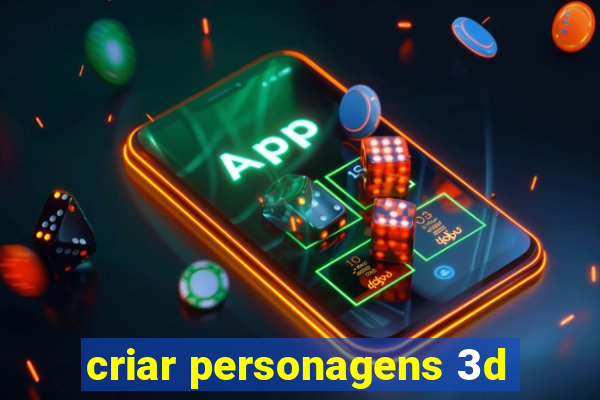 criar personagens 3d